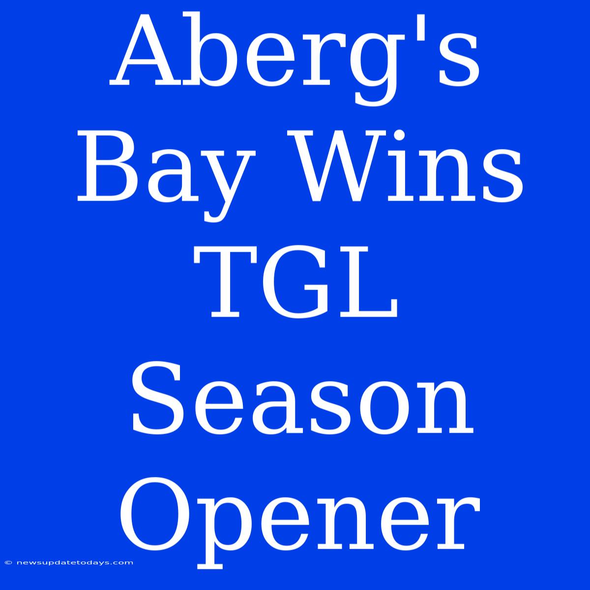 Aberg's Bay Wins TGL Season Opener