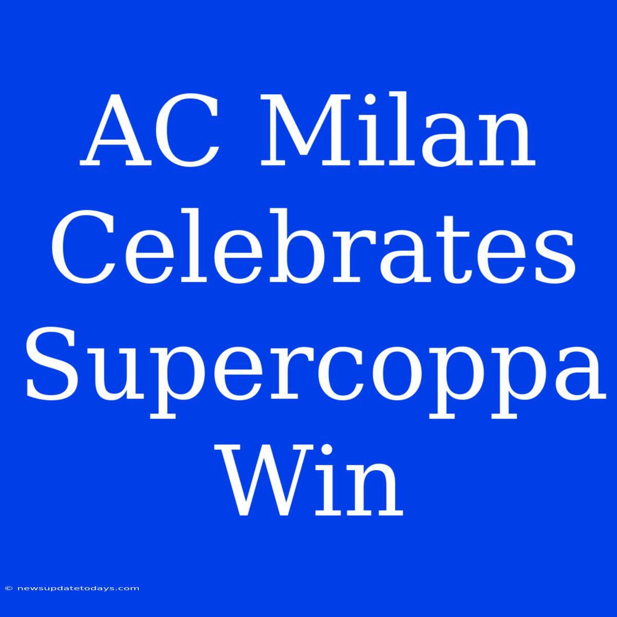 AC Milan Celebrates Supercoppa Win