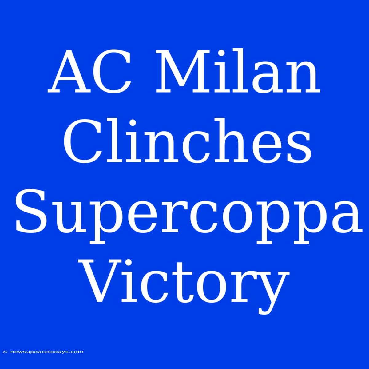 AC Milan Clinches Supercoppa Victory