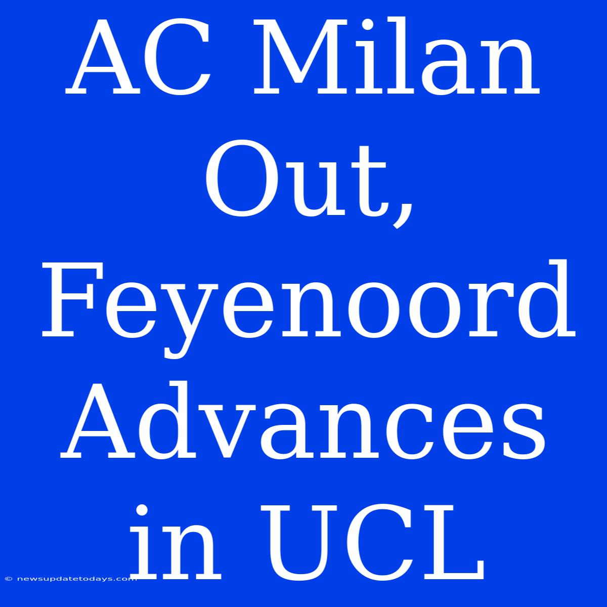 AC Milan Out, Feyenoord Advances In UCL