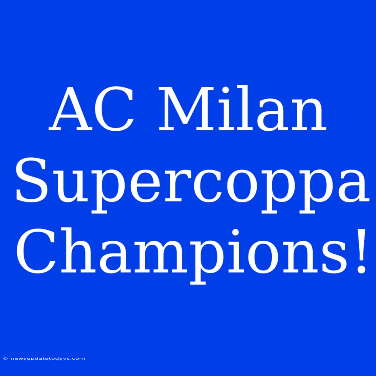 AC Milan Supercoppa Champions!