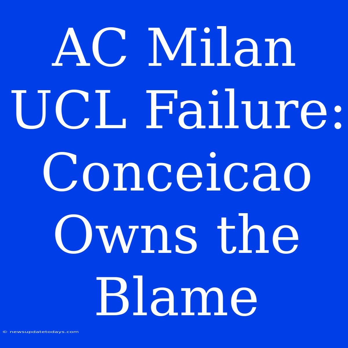 AC Milan UCL Failure: Conceicao Owns The Blame