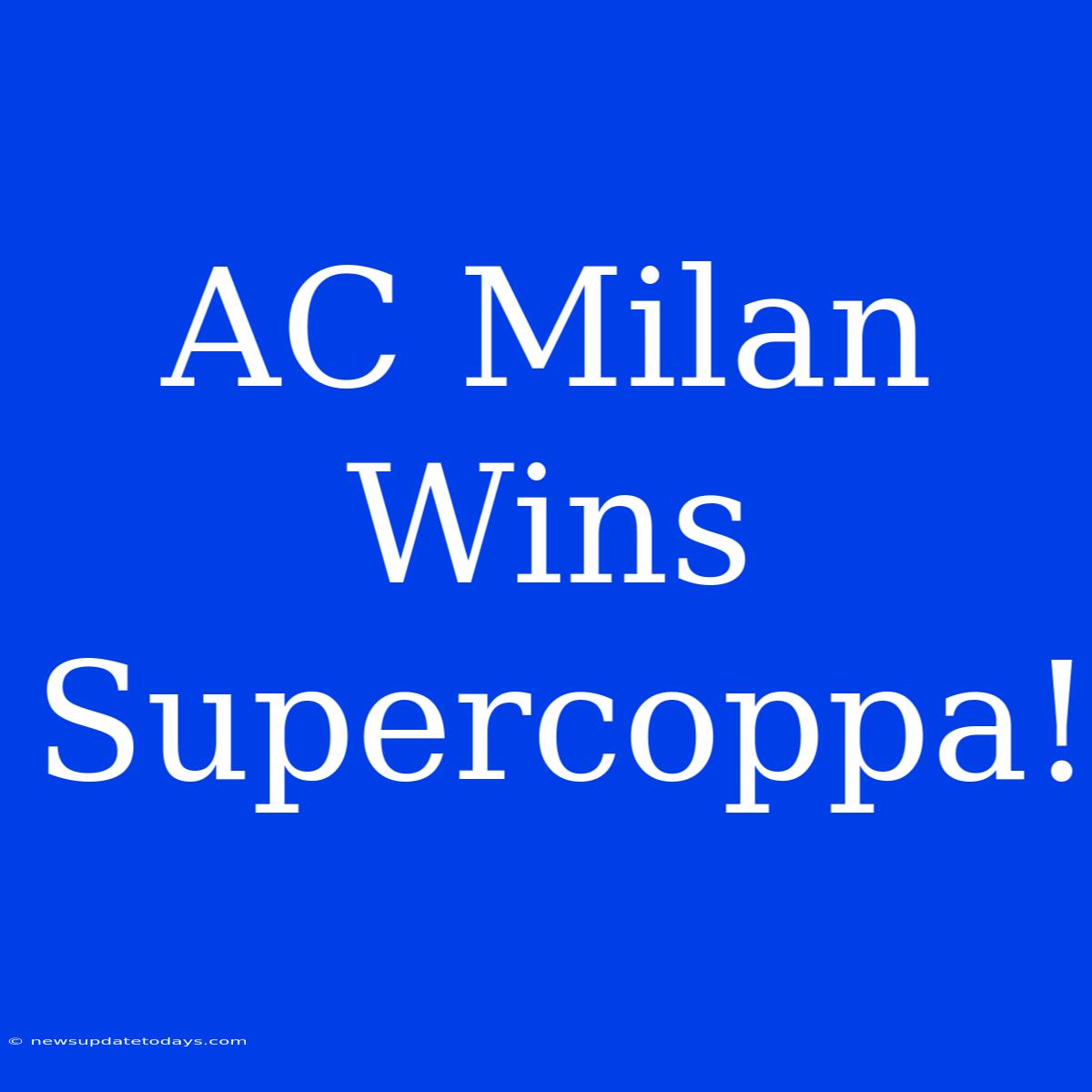 AC Milan Wins Supercoppa!