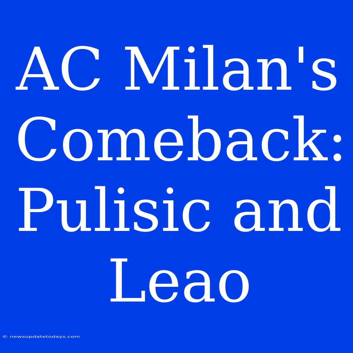 AC Milan's Comeback:  Pulisic And Leao