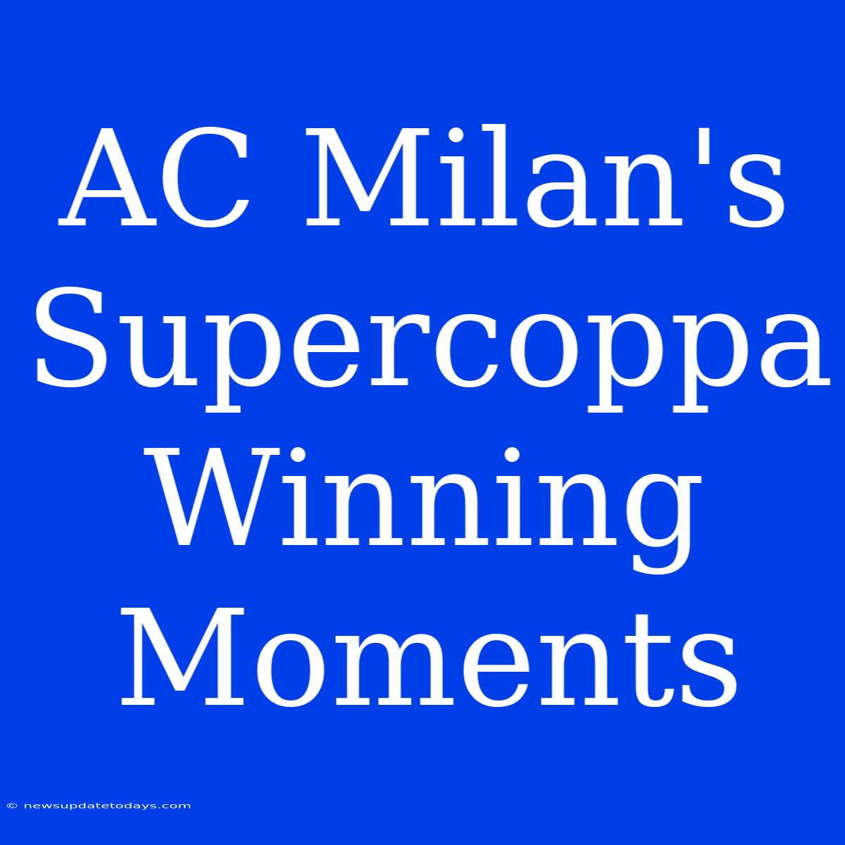 AC Milan's Supercoppa Winning Moments