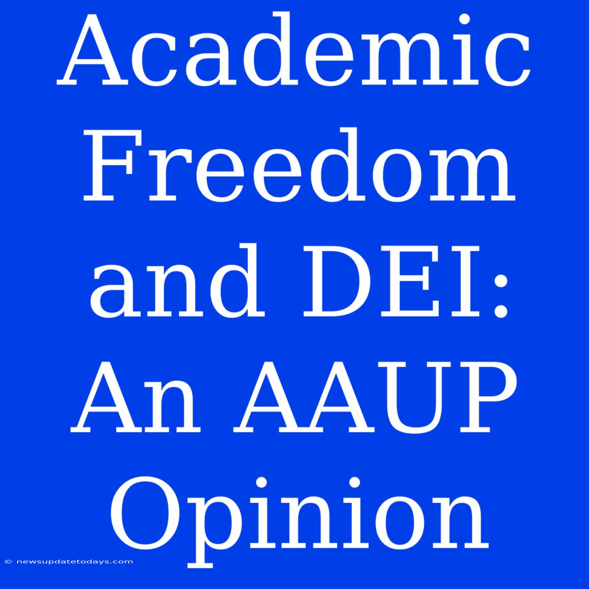 Academic Freedom And DEI: An AAUP Opinion