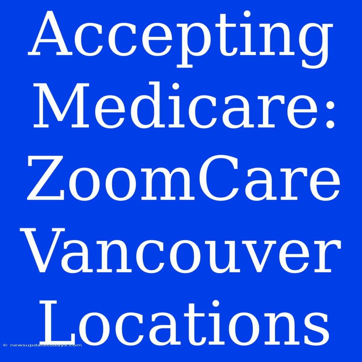 Accepting Medicare: ZoomCare Vancouver Locations