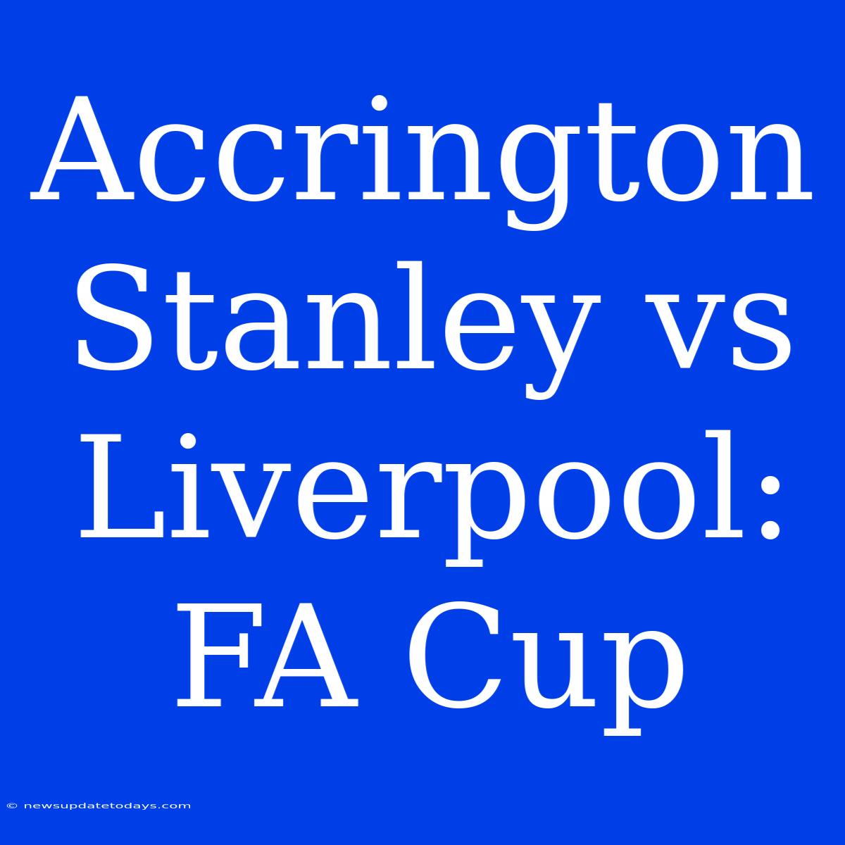 Accrington Stanley Vs Liverpool: FA Cup