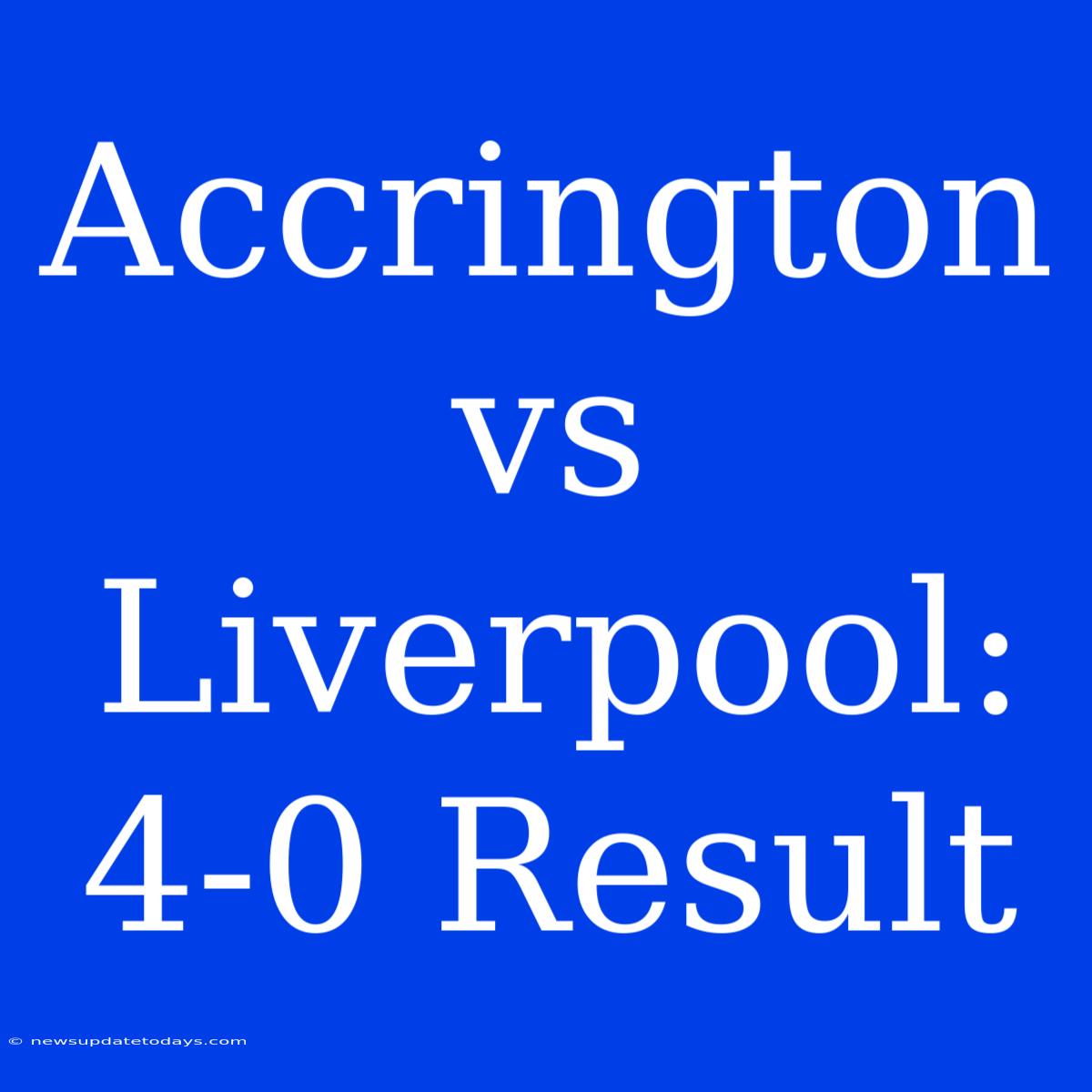 Accrington Vs Liverpool: 4-0 Result