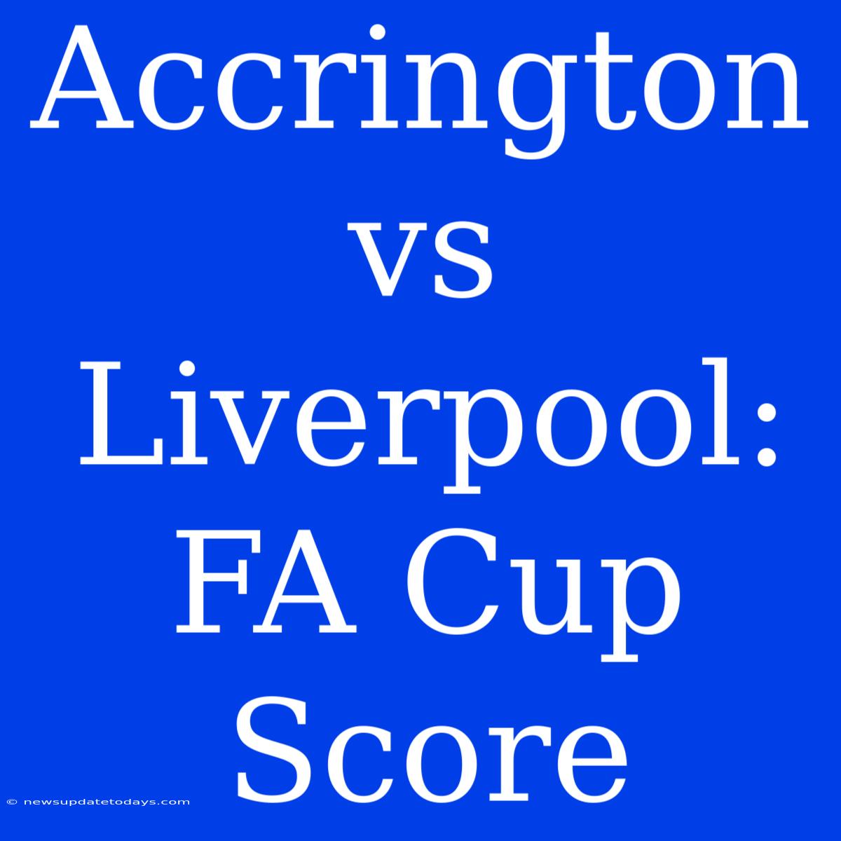 Accrington Vs Liverpool: FA Cup Score