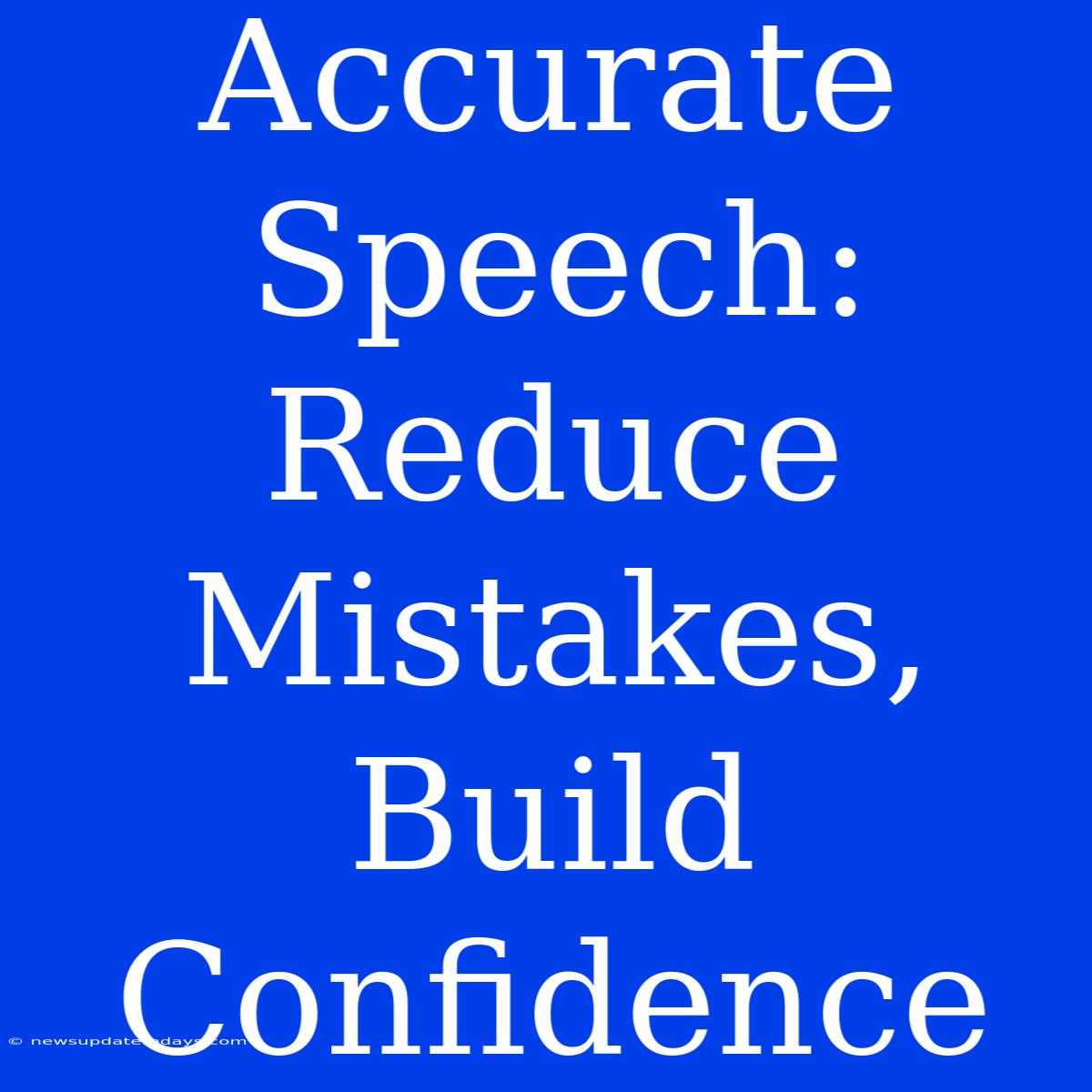 Accurate Speech: Reduce Mistakes, Build Confidence