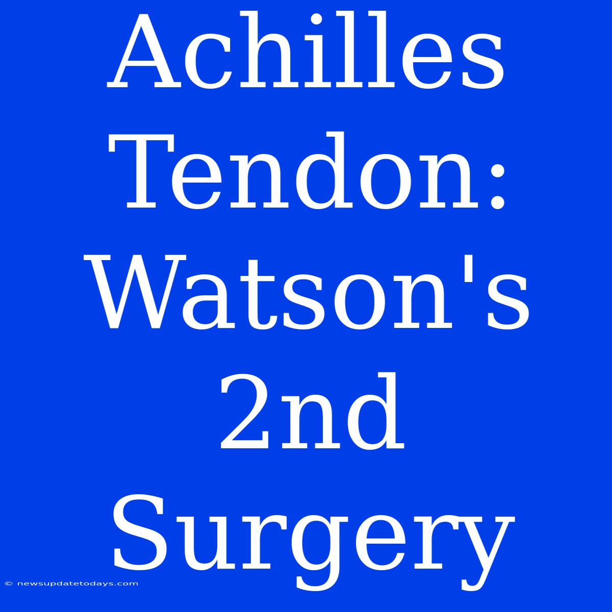 Achilles Tendon: Watson's 2nd Surgery