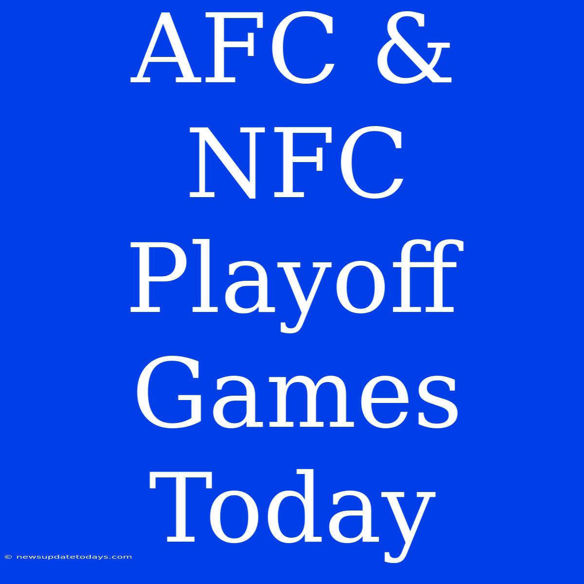 AFC & NFC Playoff Games Today