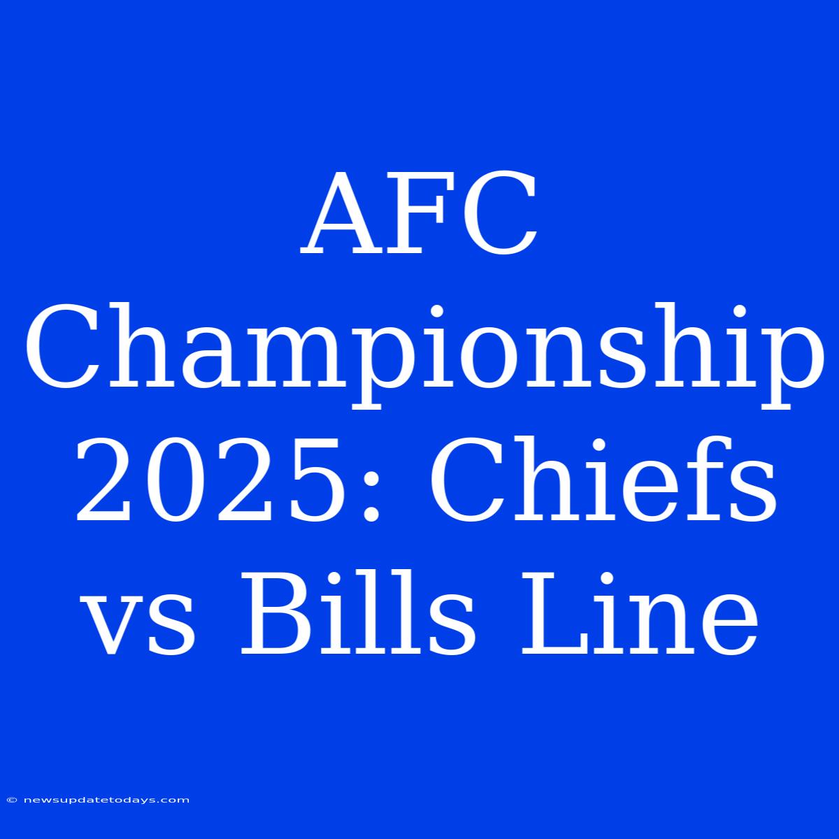 AFC Championship 2025: Chiefs Vs Bills Line