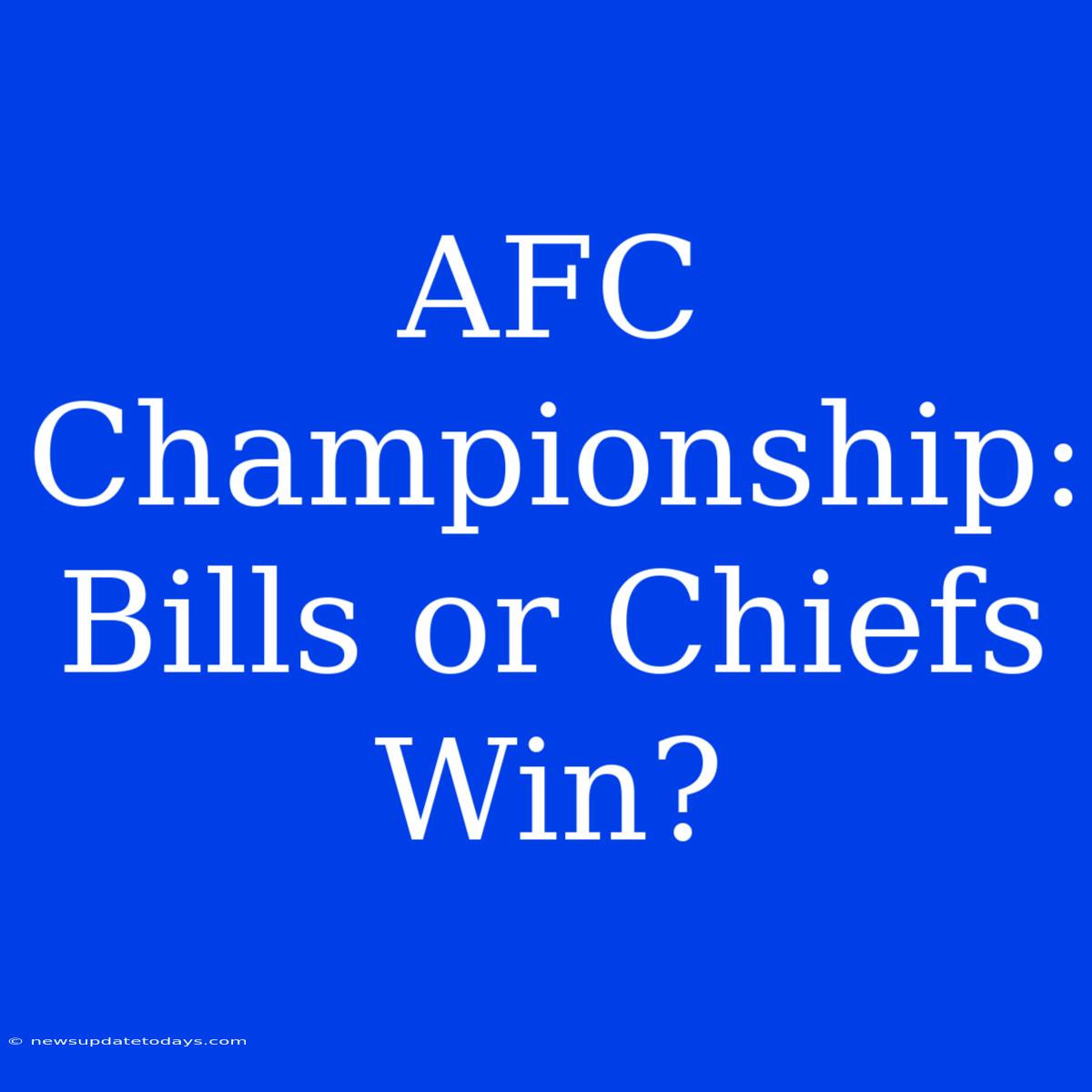 AFC Championship:  Bills Or Chiefs Win?