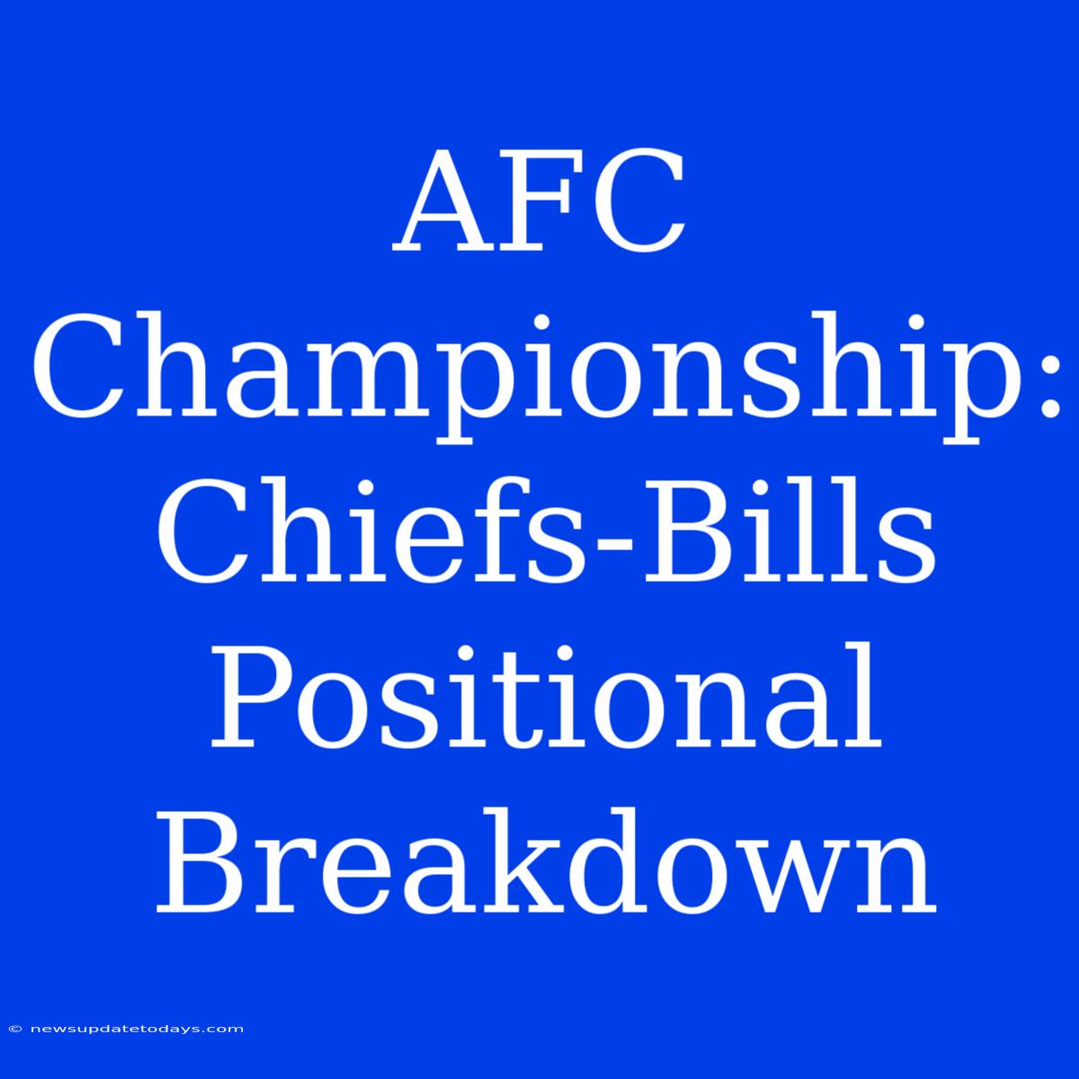 AFC Championship: Chiefs-Bills Positional Breakdown