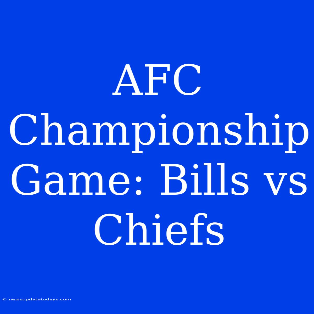 AFC Championship Game: Bills Vs Chiefs