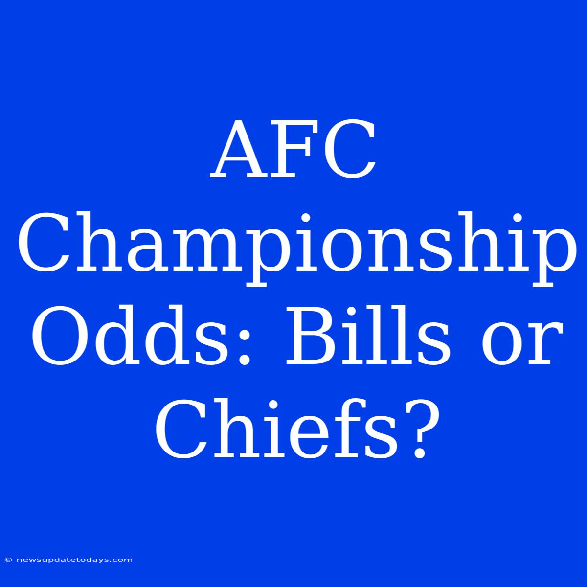 AFC Championship Odds: Bills Or Chiefs?