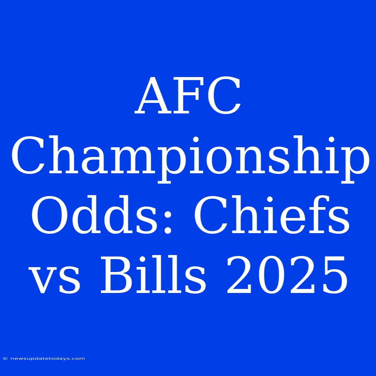 AFC Championship Odds: Chiefs Vs Bills 2025