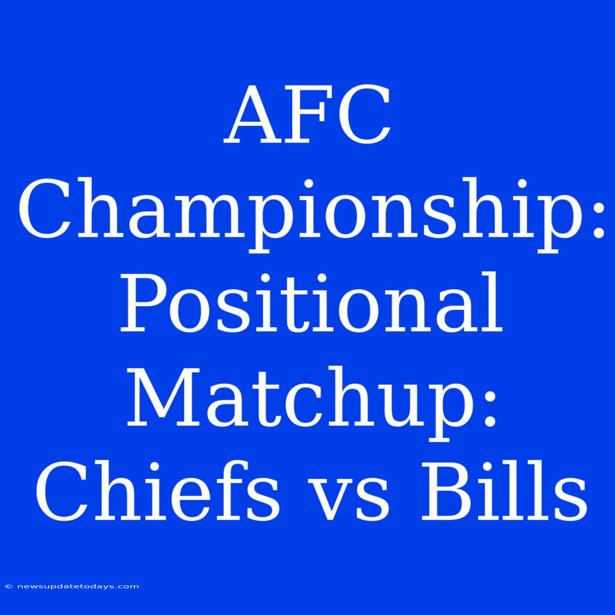 AFC Championship: Positional Matchup: Chiefs Vs Bills