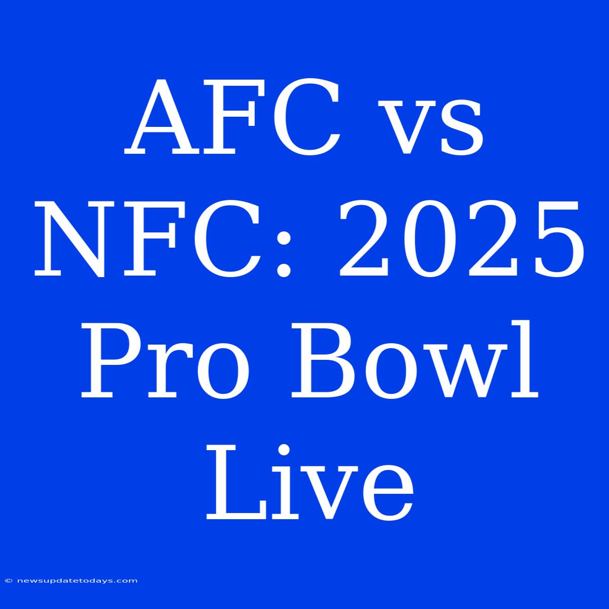 AFC Vs NFC: 2025 Pro Bowl Live