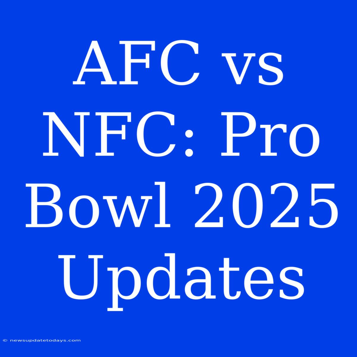 AFC Vs NFC: Pro Bowl 2025 Updates