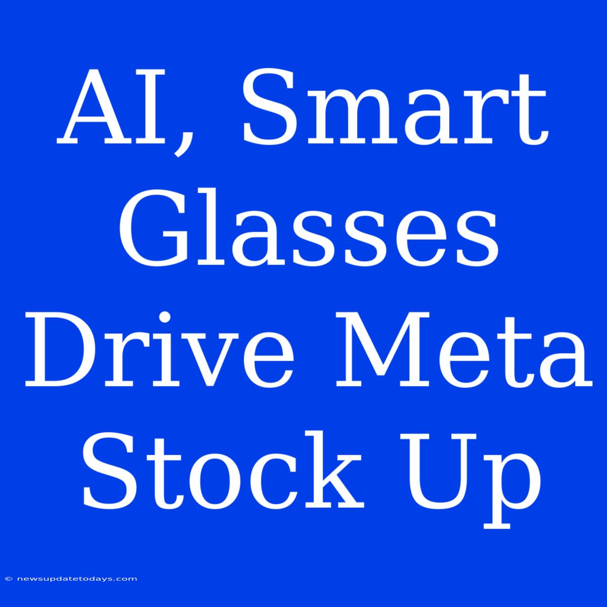 AI, Smart Glasses Drive Meta Stock Up