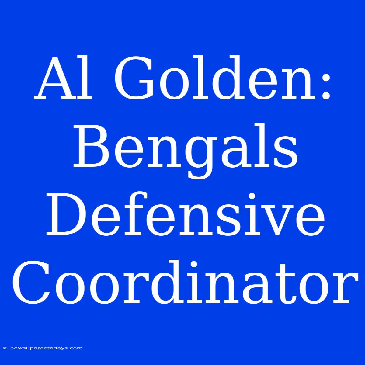 Al Golden:  Bengals Defensive Coordinator