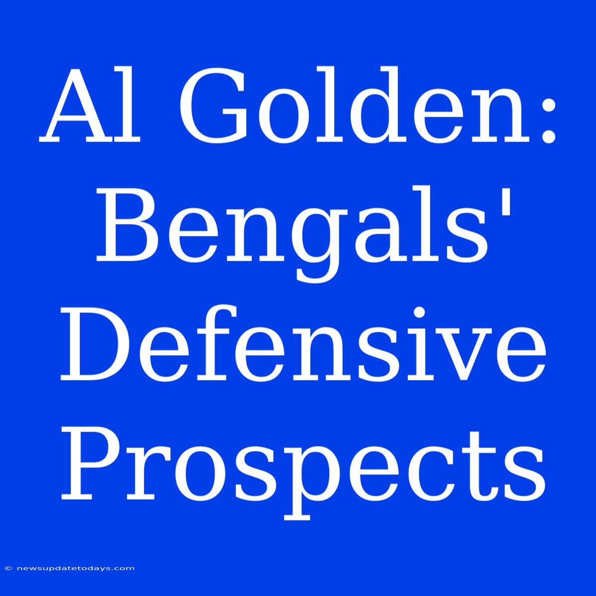 Al Golden:  Bengals' Defensive Prospects