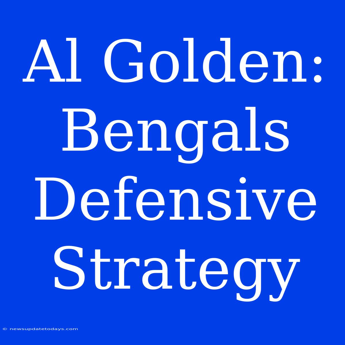 Al Golden: Bengals Defensive Strategy