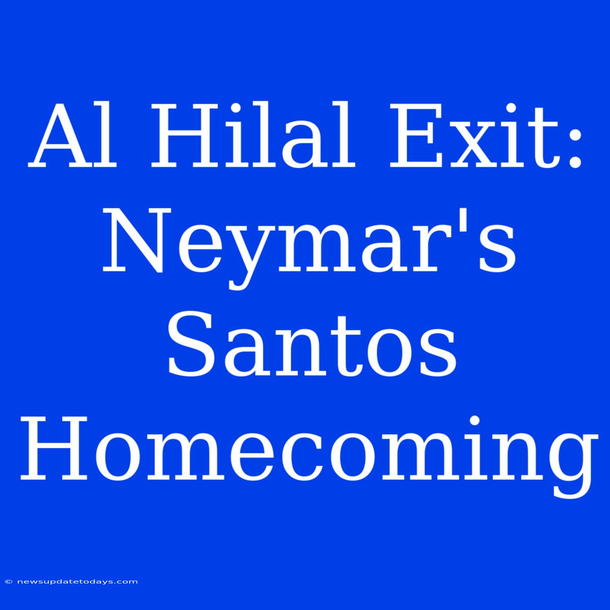 Al Hilal Exit: Neymar's Santos Homecoming