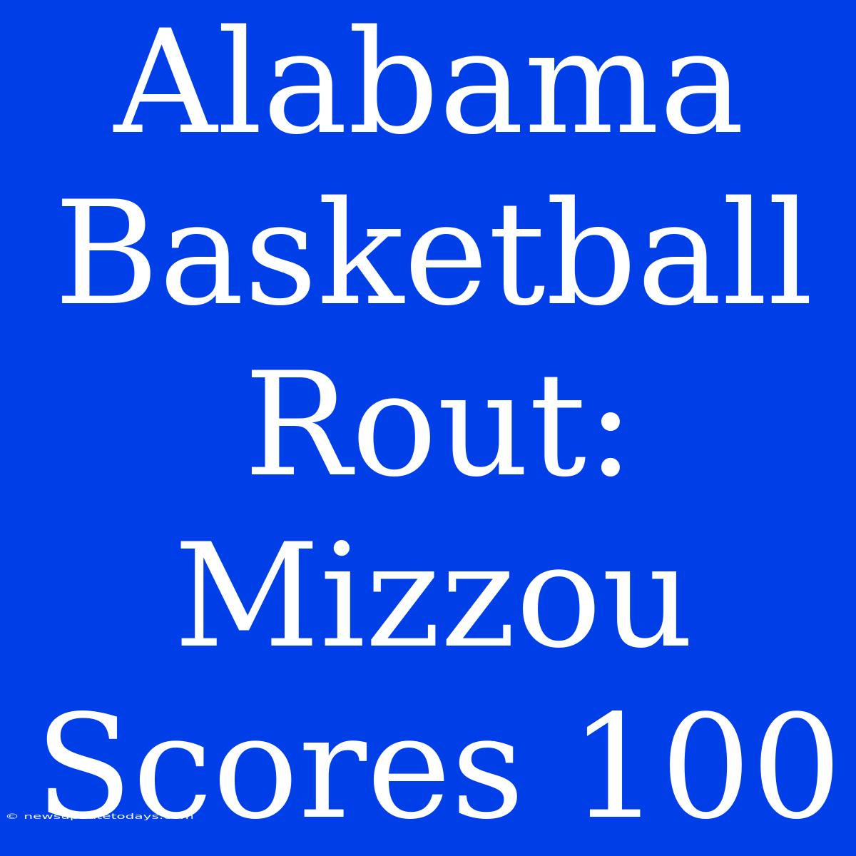 Alabama Basketball Rout: Mizzou Scores 100