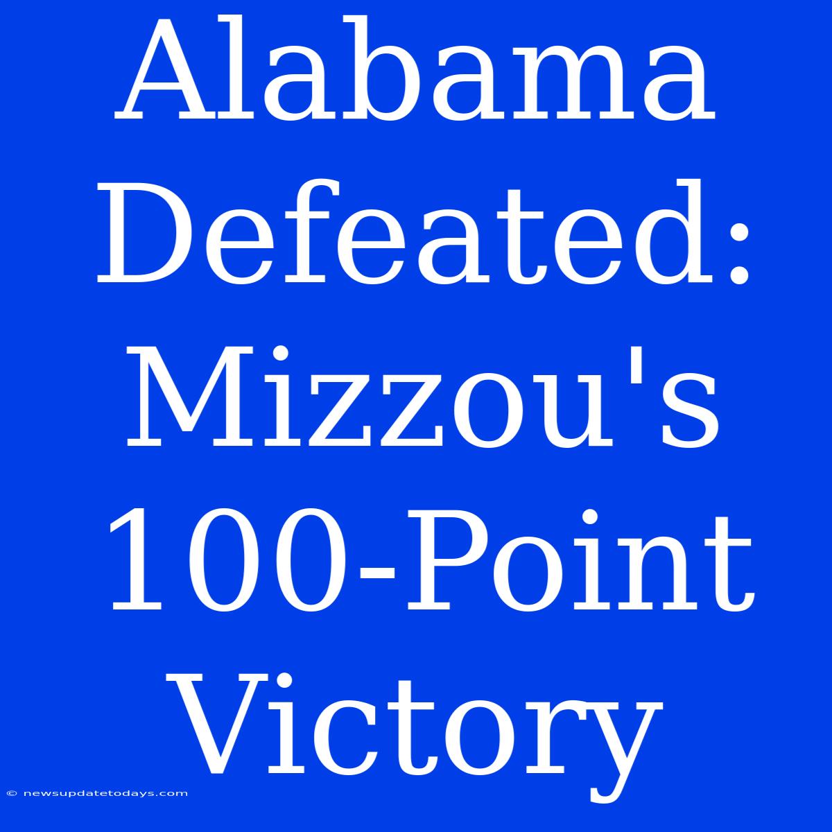 Alabama Defeated: Mizzou's 100-Point Victory