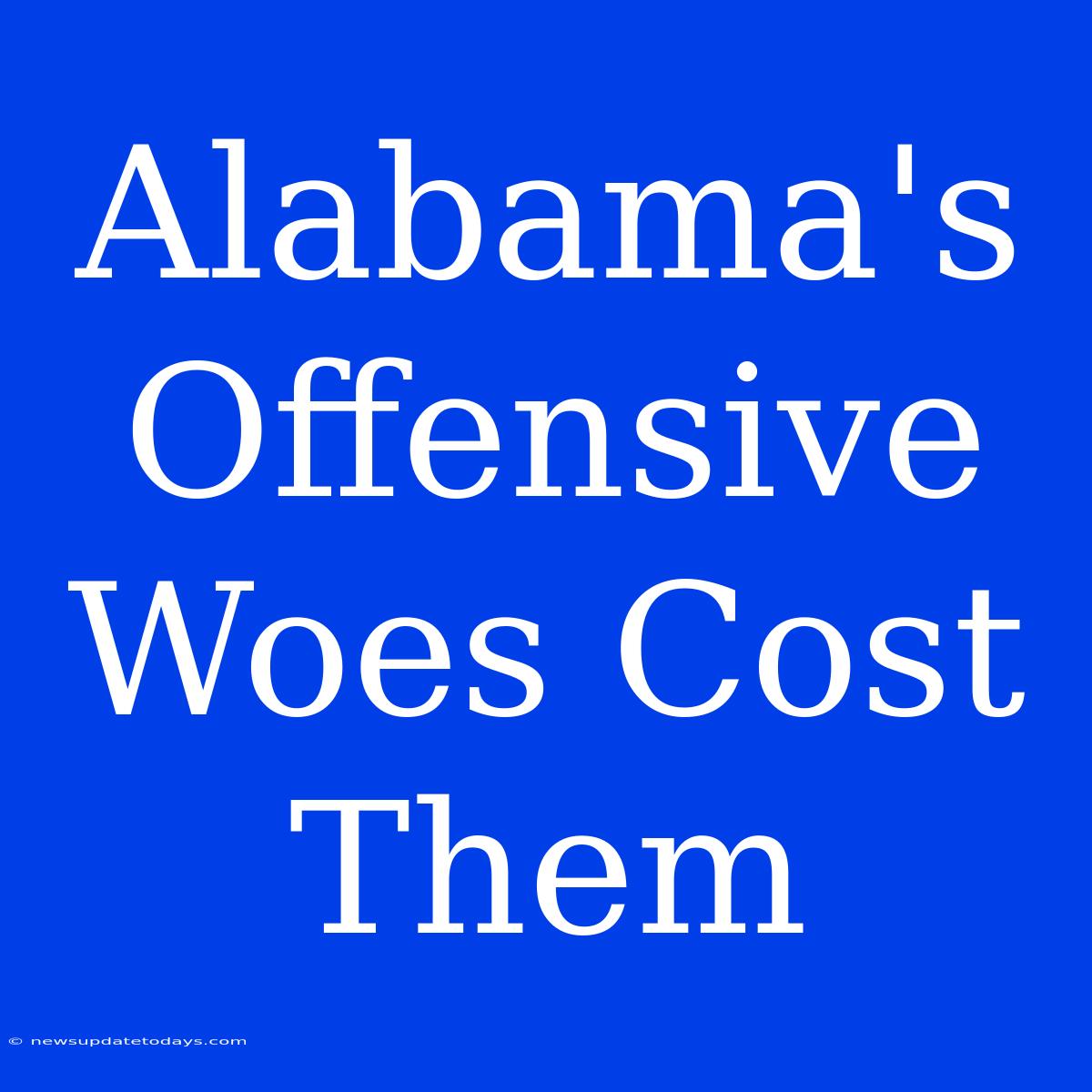 Alabama's Offensive Woes Cost Them