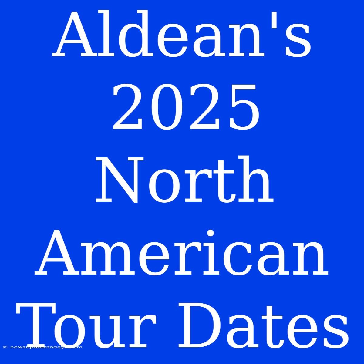 Aldean's 2025 North American Tour Dates