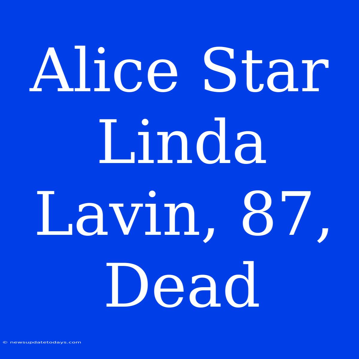 Alice Star Linda Lavin, 87, Dead