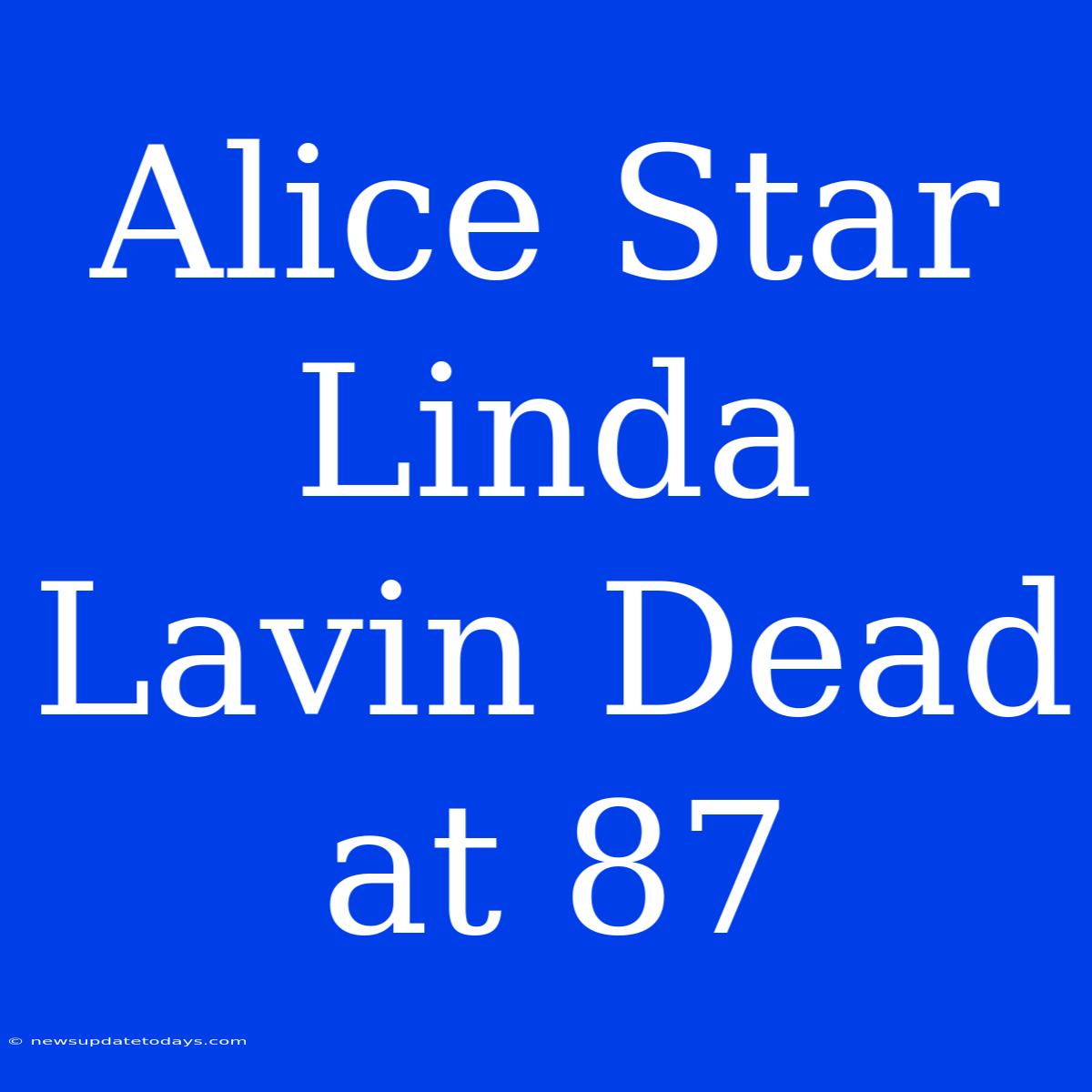 Alice Star Linda Lavin Dead At 87