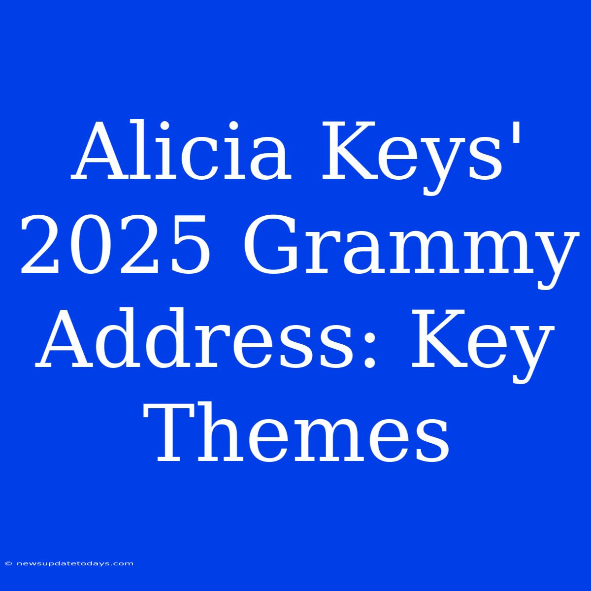 Alicia Keys' 2025 Grammy Address: Key Themes