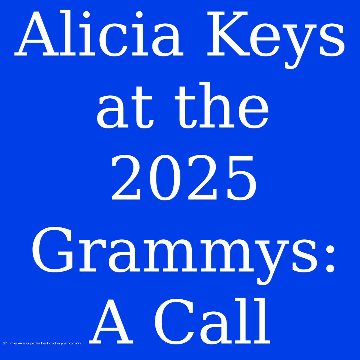 Alicia Keys At The 2025 Grammys: A Call