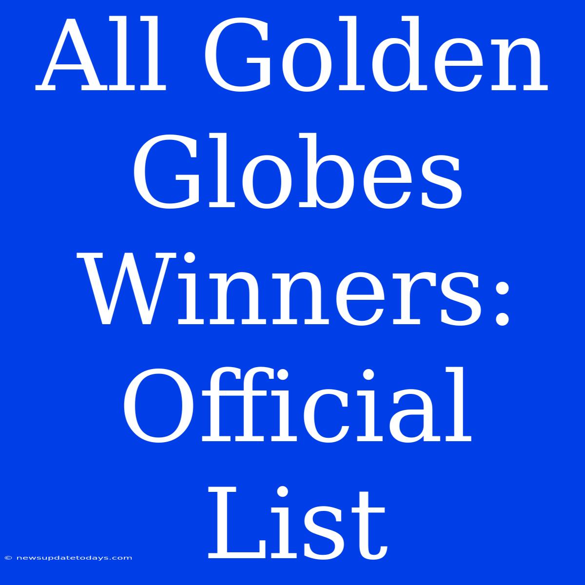 All Golden Globes Winners: Official List