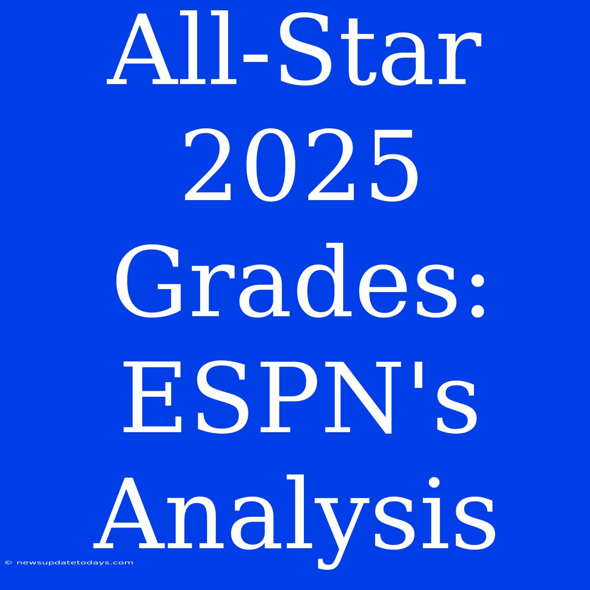 All-Star 2025 Grades: ESPN's Analysis