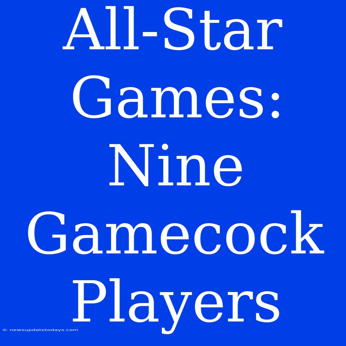 All-Star Games: Nine Gamecock Players