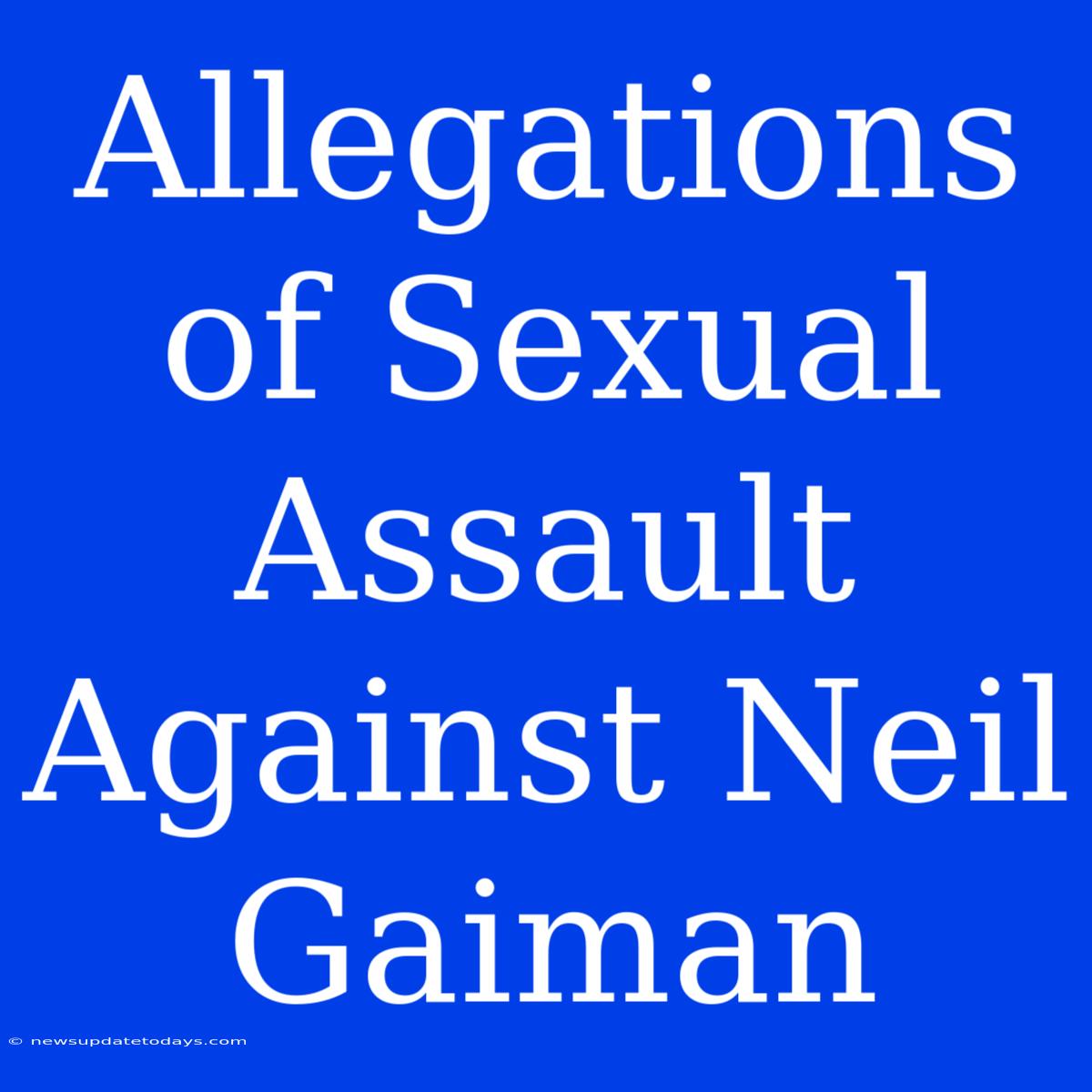 Allegations Of Sexual Assault Against Neil Gaiman