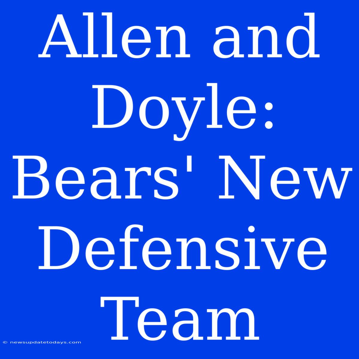 Allen And Doyle: Bears' New Defensive Team