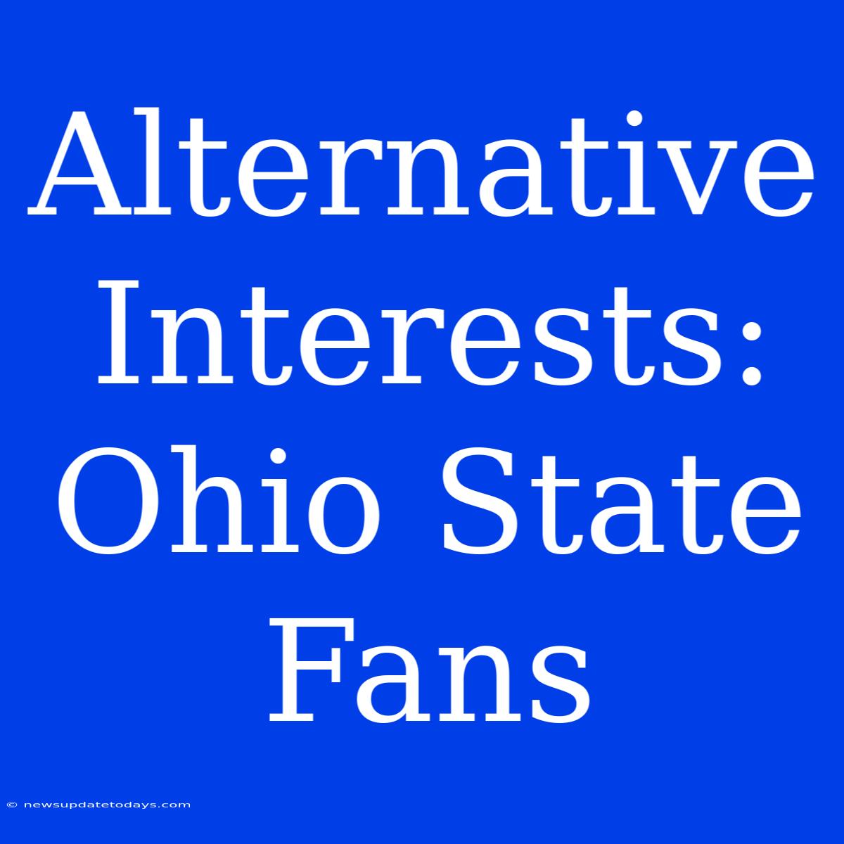 Alternative Interests: Ohio State Fans