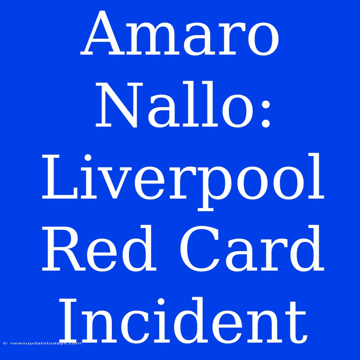 Amaro Nallo: Liverpool Red Card Incident