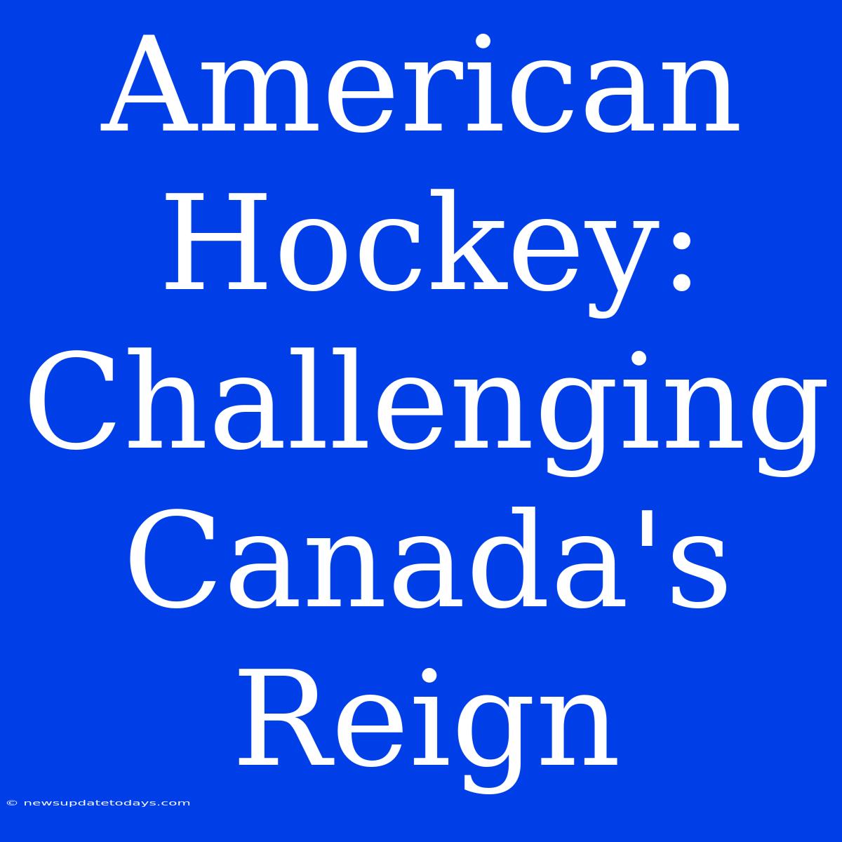 American Hockey: Challenging Canada's Reign