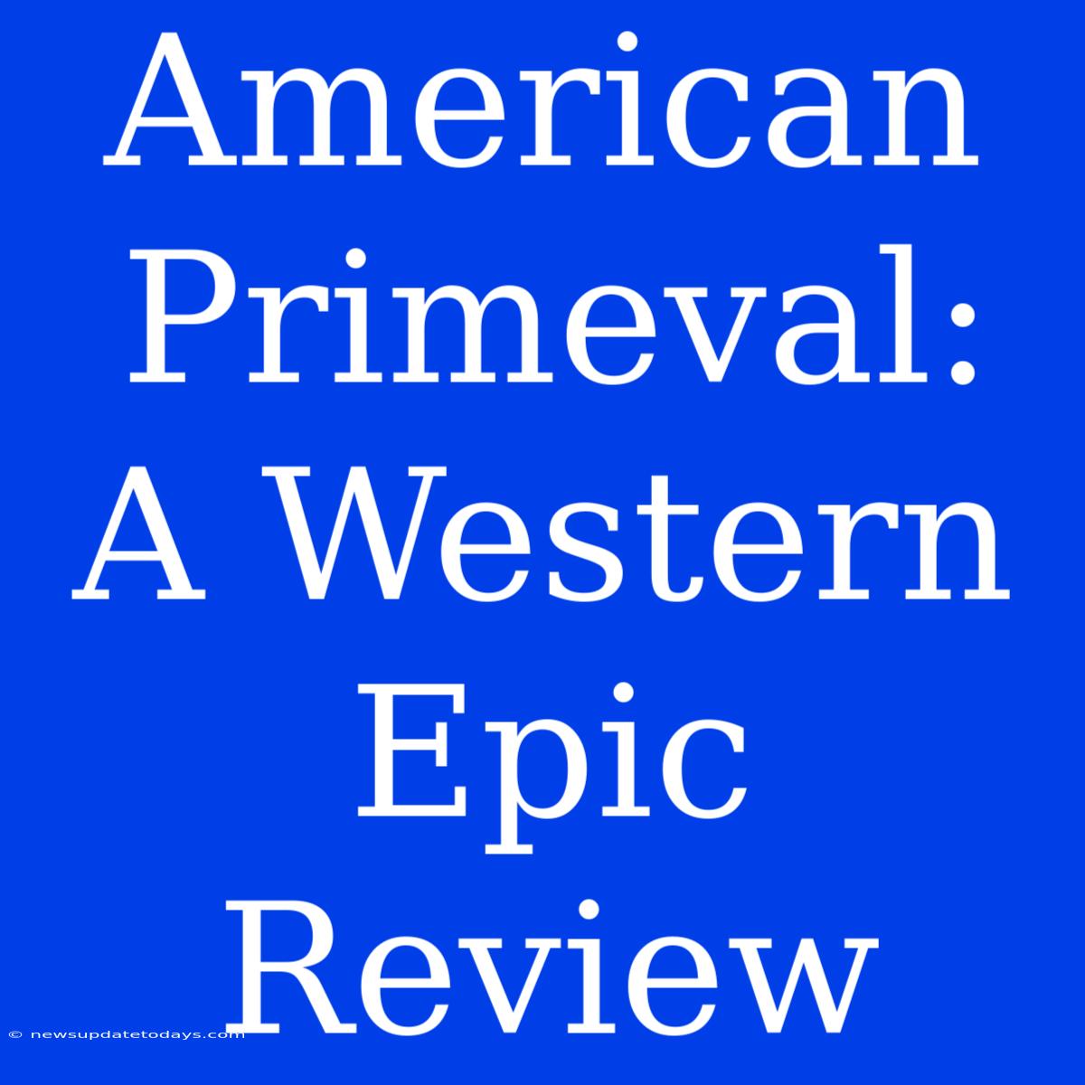 American Primeval: A Western Epic Review