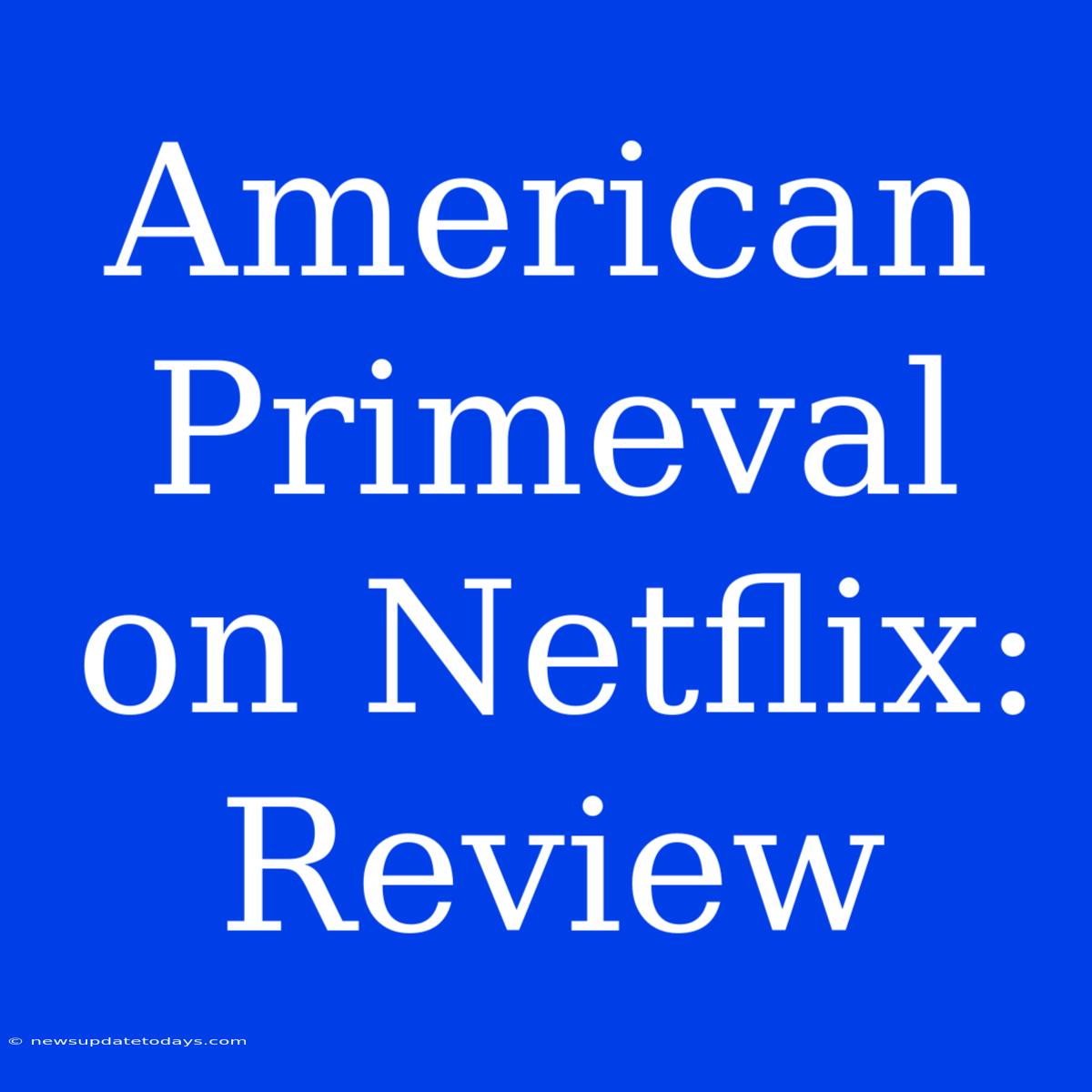 American Primeval On Netflix: Review