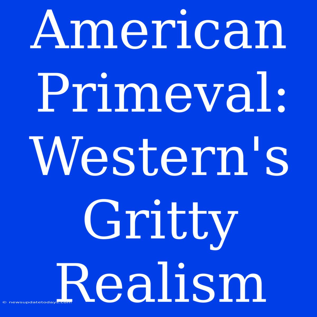 American Primeval: Western's Gritty Realism